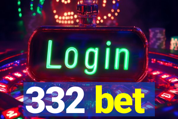 332 bet